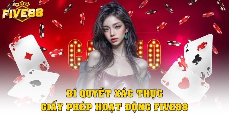 Bí quyết xác thực giấy phép hoạt động Five88