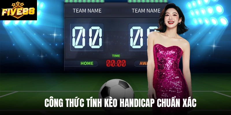 Công thức tính kèo Handicap chuẩn xác