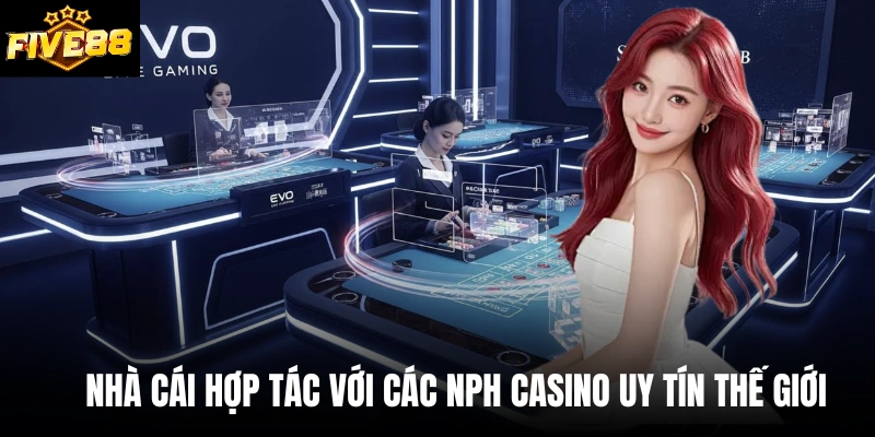Nhà cái hợp tác với các NPH casino uy tín thế giới